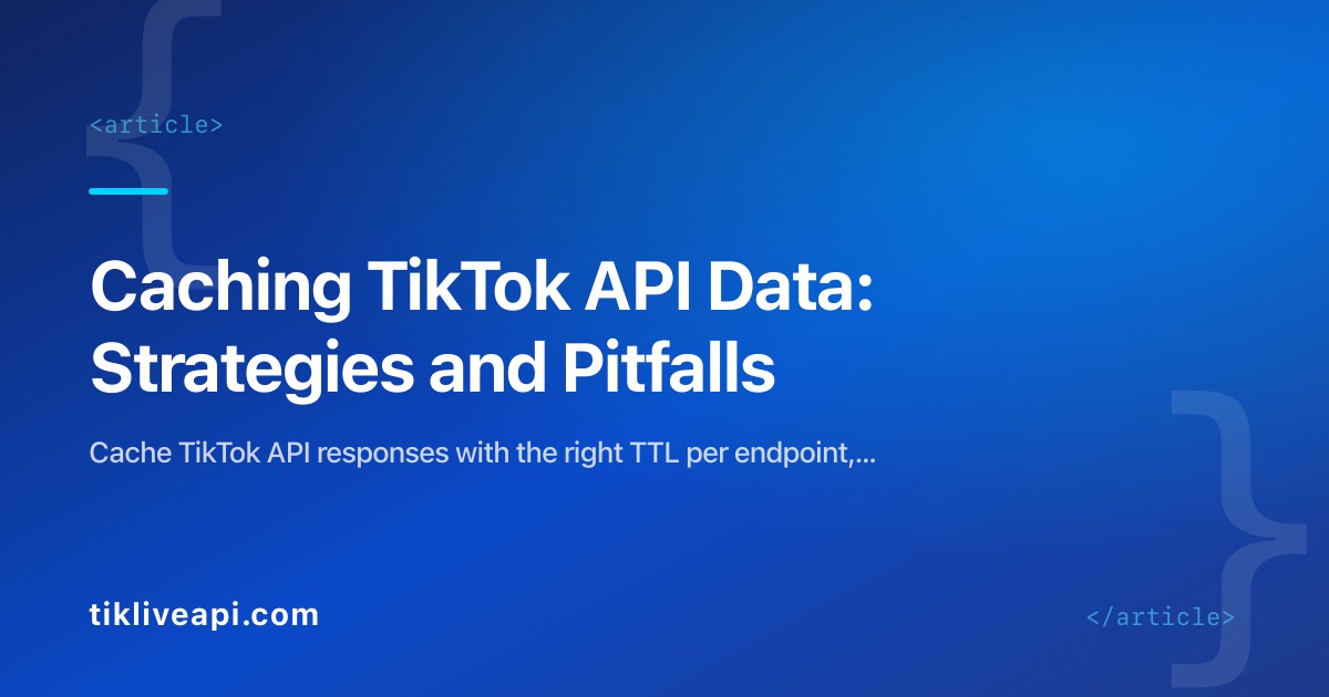Caching TikTok API Data: Strategies and Pitfalls