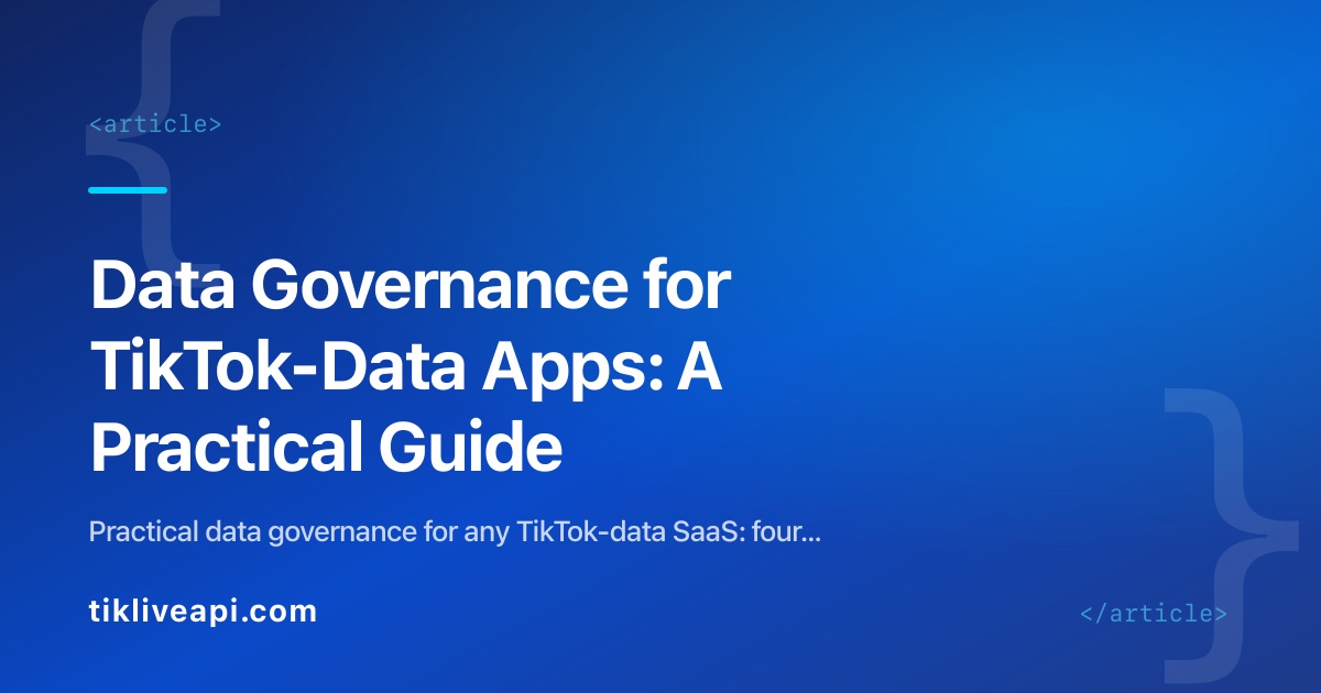 Data Governance for TikTok-Data Apps: A Practical Guide