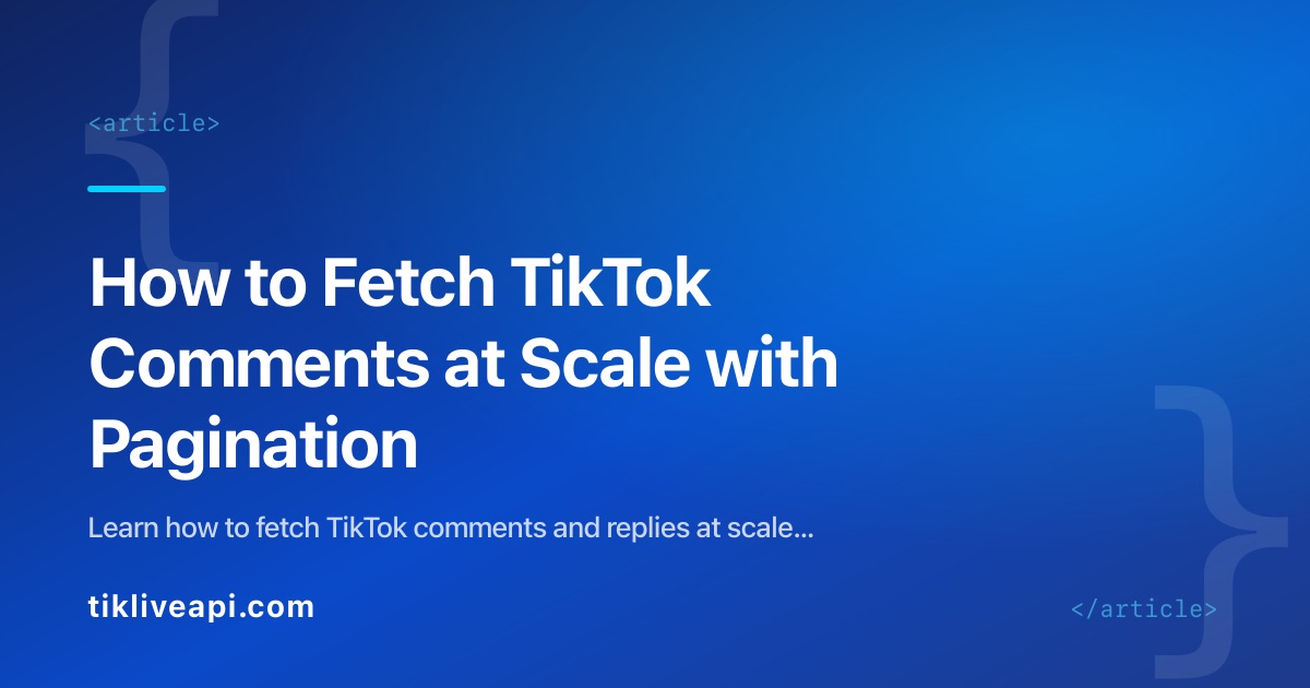 How to Fetch TikTok Comments at Scale with Pagination