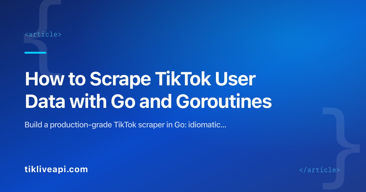 How to Scrape TikTok User Data with Go and Goroutines