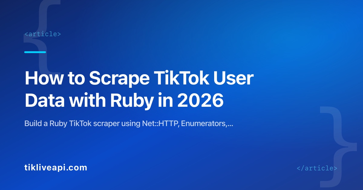 How to Scrape TikTok User Data with Ruby in 2026