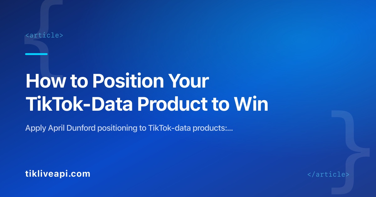 How to Position Your TikTok-Data Product to Win