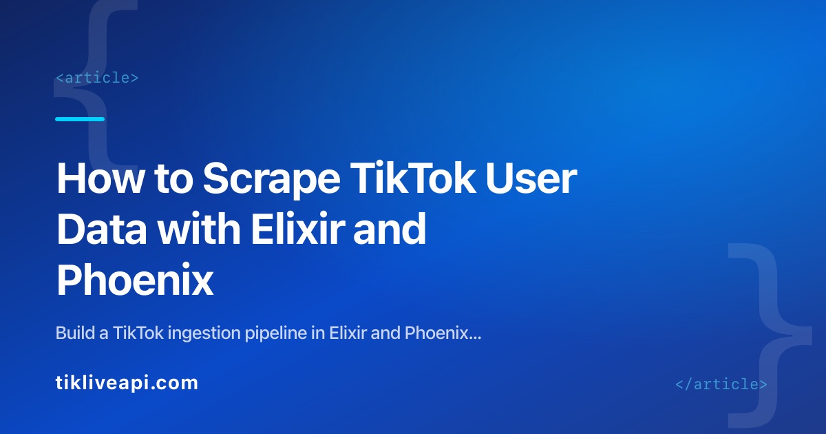 How to Scrape TikTok User Data with Elixir and Phoenix