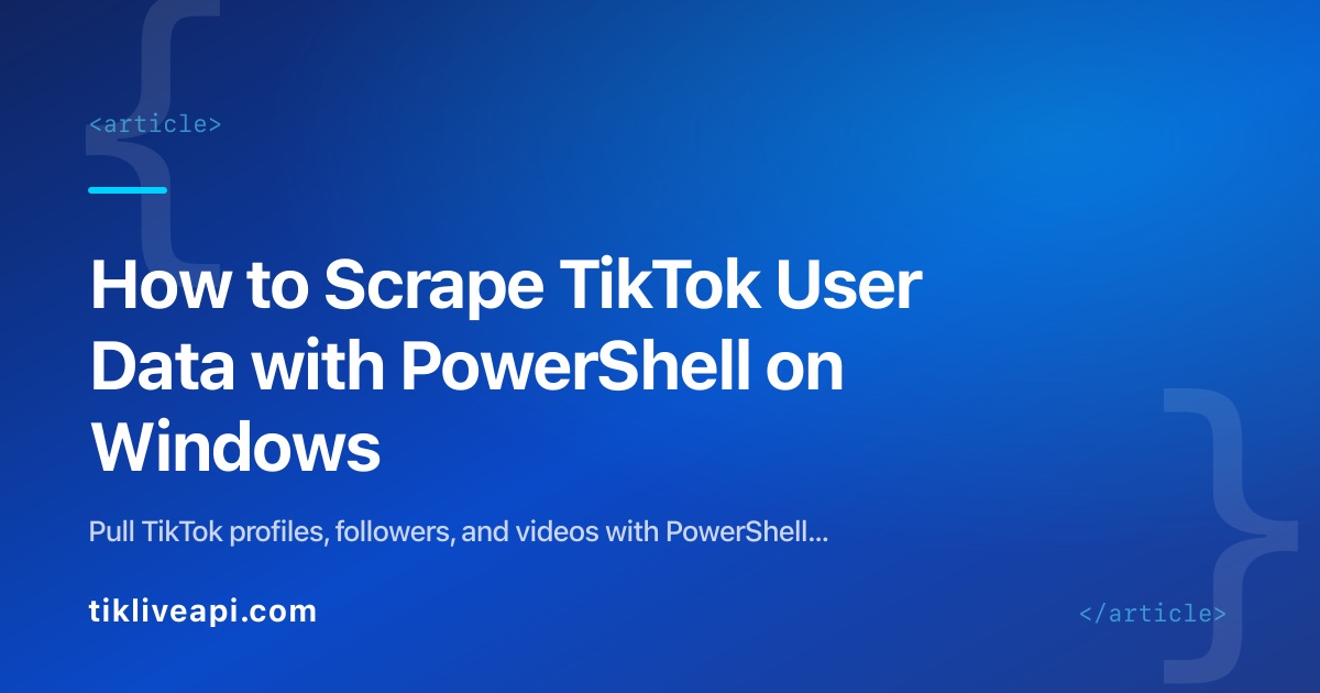 How to Scrape TikTok User Data with PowerShell on Windows