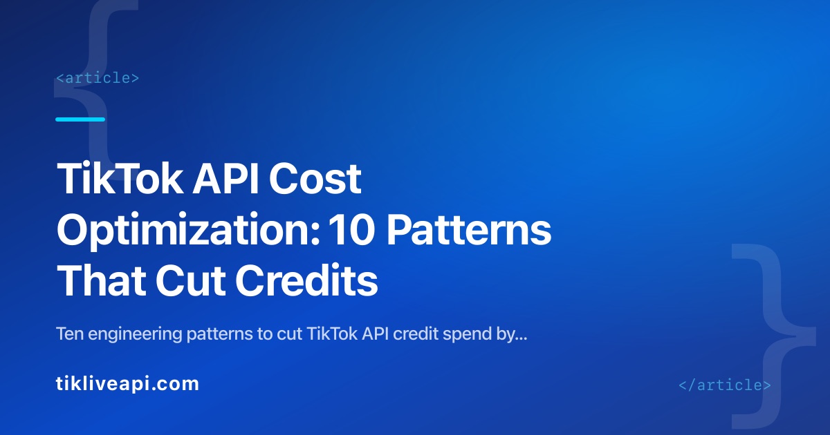 TikTok API Cost Optimization: 10 Patterns That Cut Credits