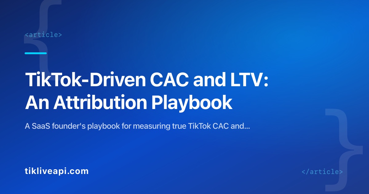 TikTok-Driven CAC and LTV: An Attribution Playbook