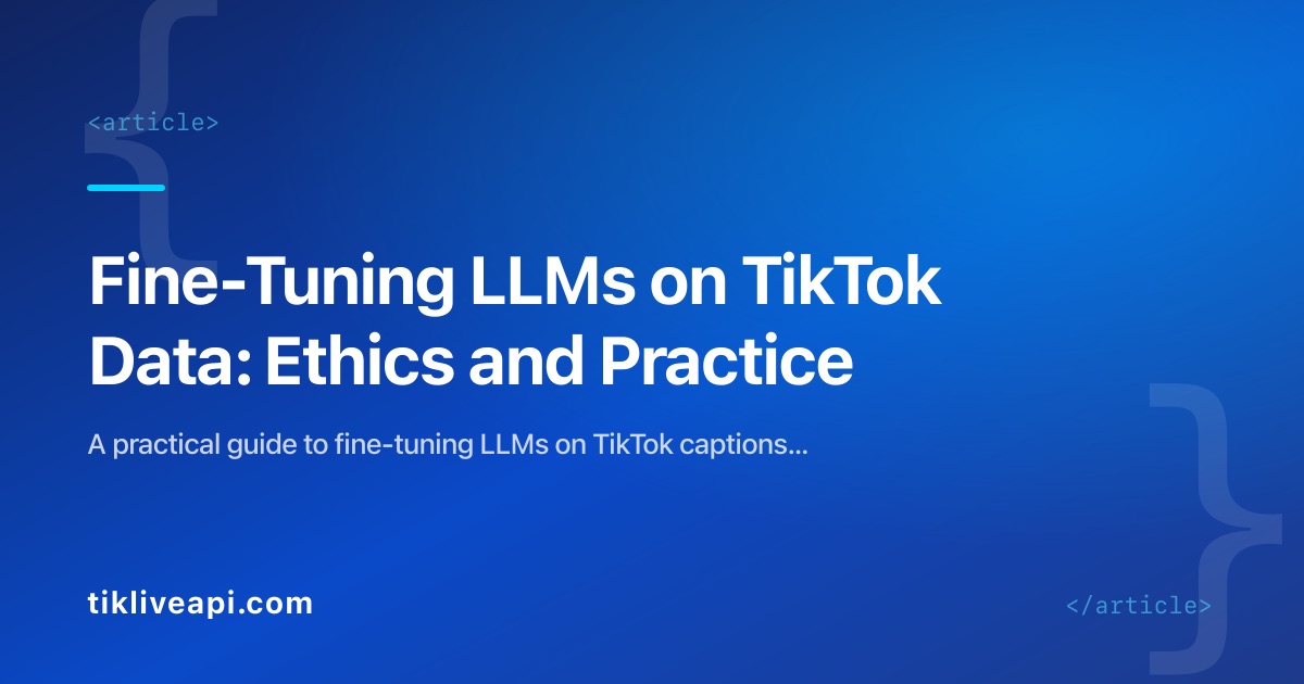 Fine-Tuning LLMs on TikTok Data: Ethics and Practice