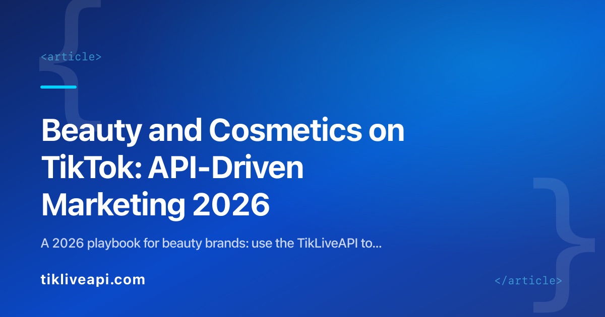 Beauty and Cosmetics on TikTok: API-Driven Marketing 2026