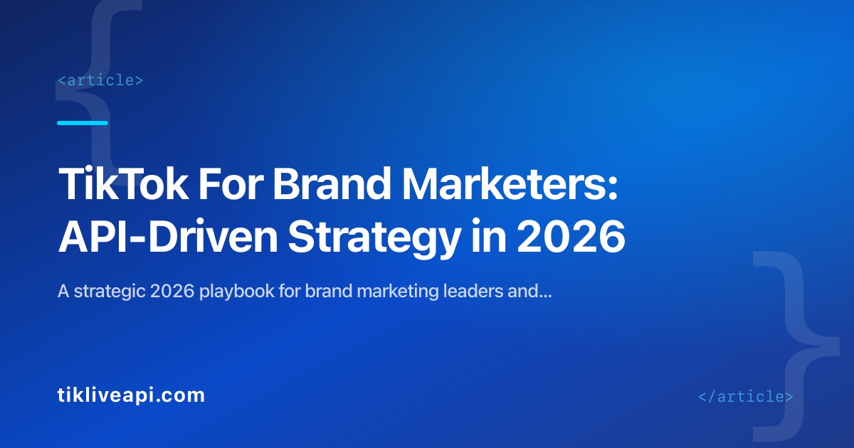 TikTok For Brand Marketers: API-Driven Strategy in 2026
