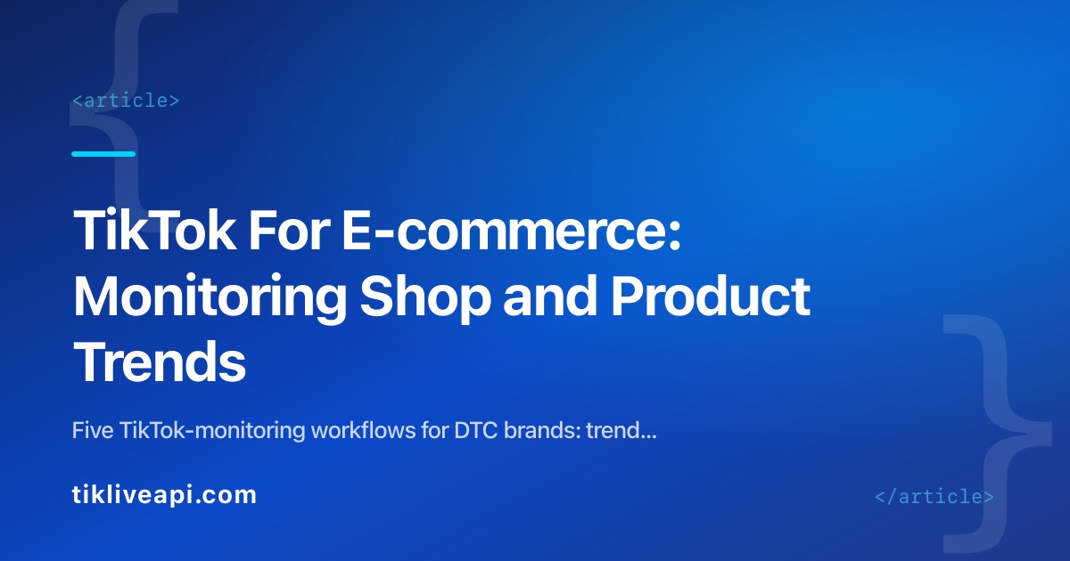 TikTok For E-commerce: Monitoring Shop and Product Trends