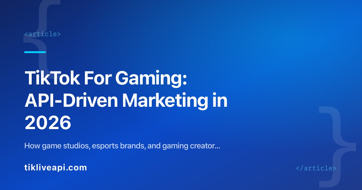 TikTok For Gaming: API-Driven Marketing in 2026