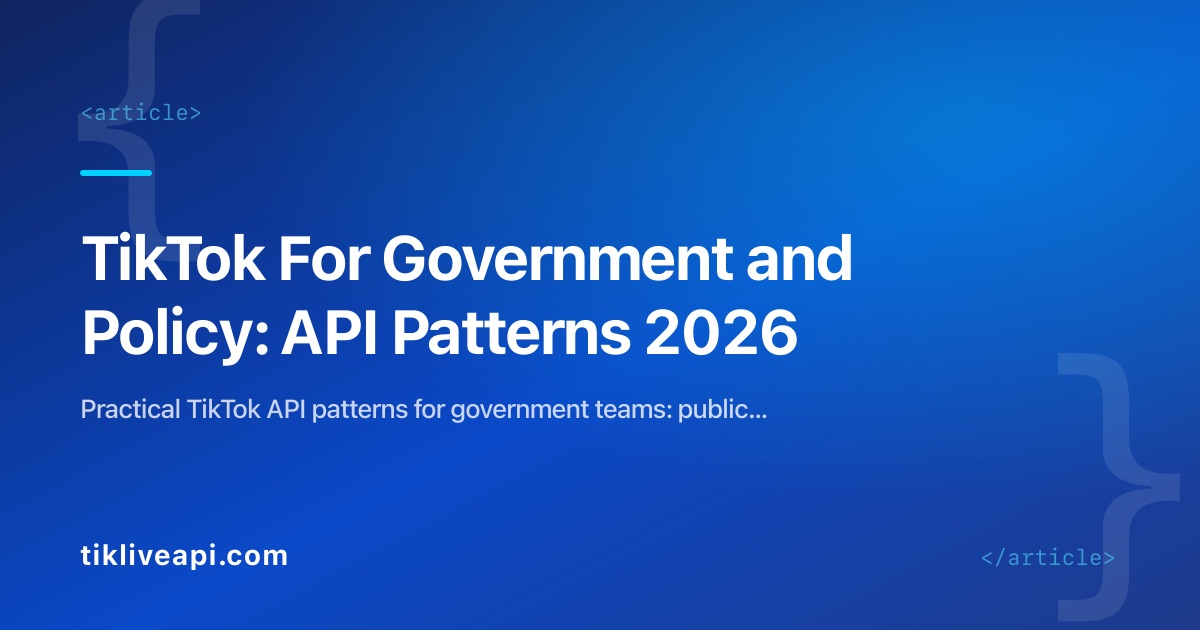 TikTok For Government and Policy: API Patterns 2026