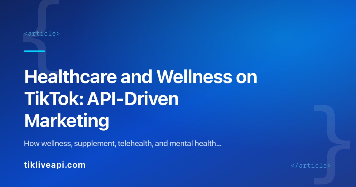 Healthcare and Wellness on TikTok: API-Driven Marketing