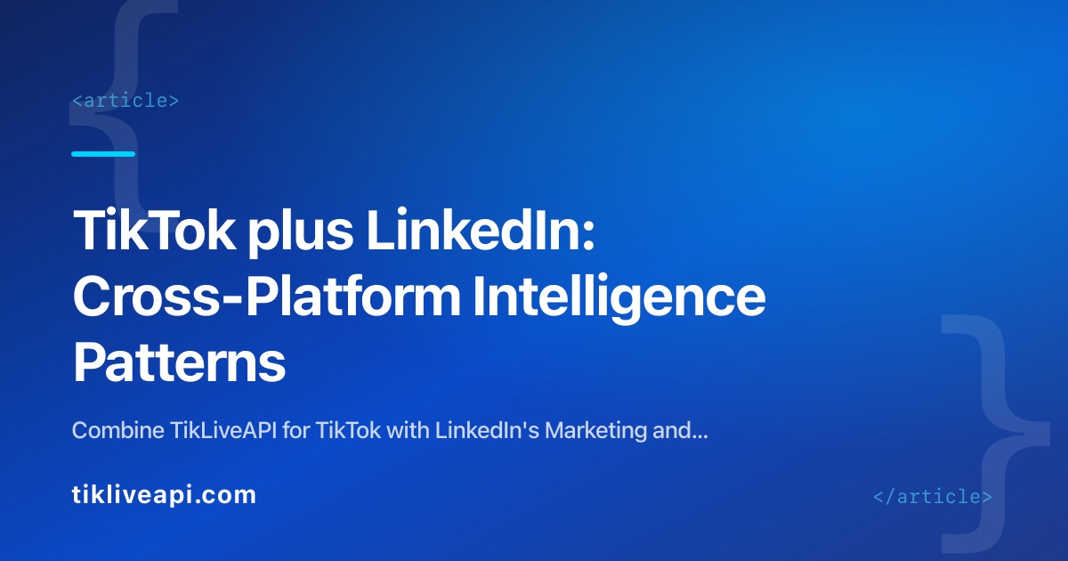 TikTok plus LinkedIn: Cross-Platform Intelligence Patterns