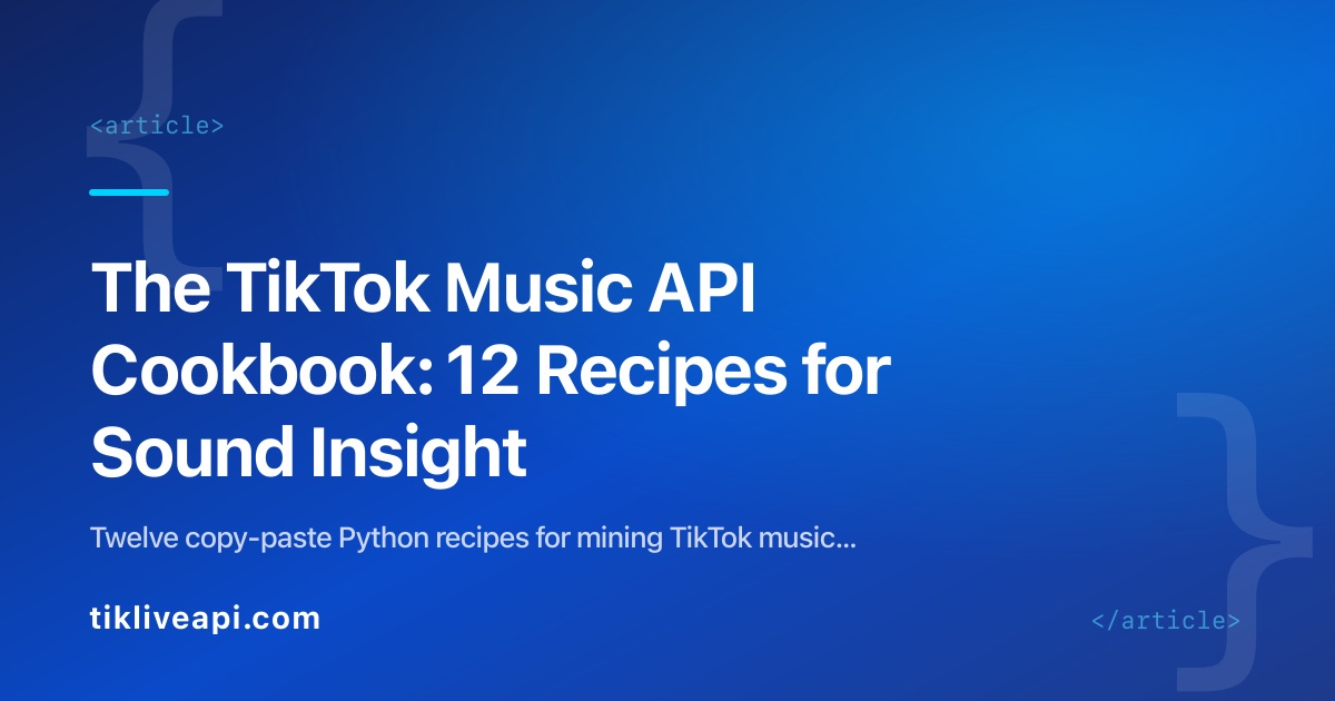 The TikTok Music API Cookbook: 12 Recipes for Sound Insight